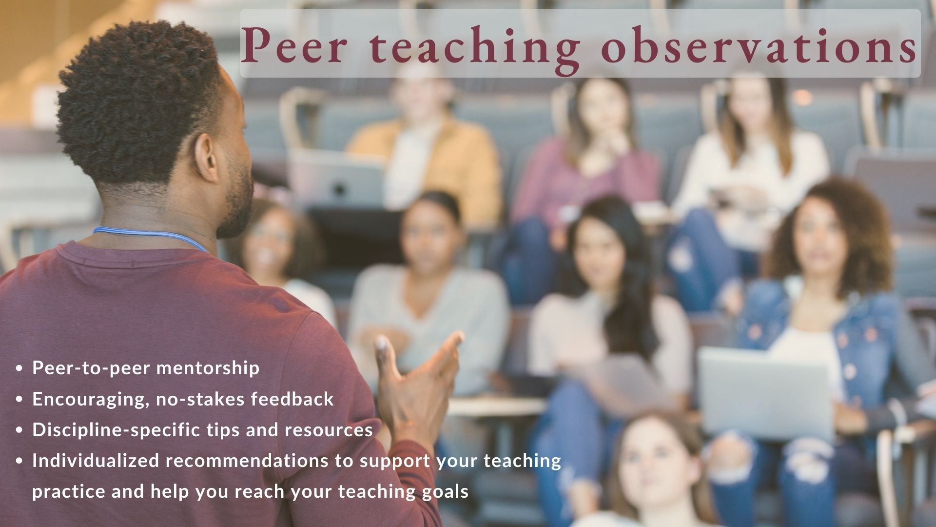 Teaching Assistant addressing a lecture hall of college students with the heading “Peer teaching observations” and four bullet points: “Peer-to-peer mentorship; Encouraging, no-stakes feedback; Discipline-specific resources; Individualized recommendations to support your teaching practice”